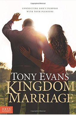 Kingdom Marriage: Connecting God's Purpose with Your Pleasure Kingdom Marriage: Connecting God's Purpose with Your Pleasure