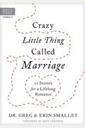 Crazy Little Thing Called Marriage: 12 Secrets For A Lifelong Romance