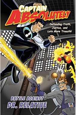 Captain Absolutely: Defending Truth, Justice, And Lots More Truuuth! Captain Absolutely: Defending Truth, Justice, And Lots More Truuuth!