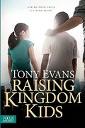 Raising Kingdom Kids: Giving Your Child A Living Faith