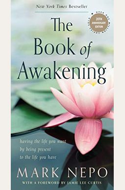 The Book Of Awakening: Having The Life You Want By Being Present To The Life You Have (20th Anniversary Edition) The Book Of Awakening: Having The Life You Want By Being Present To The Life You Have (20th Anniversary Edition)
