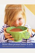 Better Than Peanut Butter & Jelly: Quick Vegetarian Meals Your Kids Will Love! Revised Edition