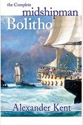 The Complete Midshipman Bolitho: Richard Bolitho, Midshipman, Midshipman Bolitho And The Avenger & Band Of Brothers