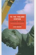 To The Finland Station: A Study In The Writing And Acting Of History
