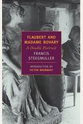 Flaubert And Madame Bovary: A Double Portrait