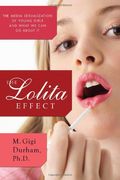 The Lolita Effect: The Media Sexualization Of Young Girls And What We Can Do About It