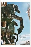 The Horses Of St. Mark's: A Story Of Triumph In Byzantium, Paris, And Venice