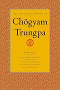 The Collected Works of Chögyam Trungpa, Volume 3: Cutting Through Spiritual Materialism - The Myth of Freedom - The Heart of the Buddha - Selected Wri