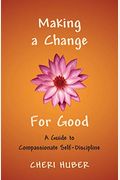 Making A Change For Good: A Guide To Compassionate Self-Discipline