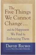 The Five Things We Cannot Change: And The Happiness We Find By Embracing Them