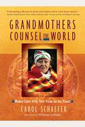 Grandmothers Counsel The World: Women Elders Offer Their Vision For Our Planet