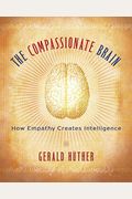 The Compassionate Brain: How Empathy Creates Intelligence