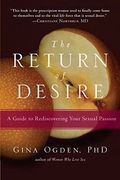 The Return Of Desire: A Guide To Rediscovering Your Sexual Passion