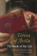 Teresa Of Avila: The Book Of My Life
