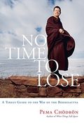 No Time To Lose: A Timely Guide To The Way Of The Bodhisattva