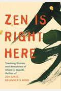 Zen Is Right Here: The Wisdom Of Shunryu Suzuki