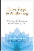 Three Steps To Awakening: A Practice For Bringing Mindfulness To Life