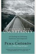 Comfortable With Uncertainty: 108 Teachings On Cultivating Fearlessness And Compassion