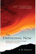 The Unfolding Now: Realizing Your True Nature Through The Practice Of Presence