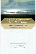 The Method Of No-Method: The Chan Practice Of Silent Illumination