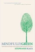 Mindfully Green: A Personal And Spiritual Guide To Whole Earth Thinking
