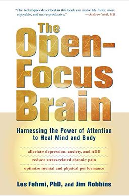 The Open-Focus Brain: Harnessing the Power of Attention to Heal Mind and Body