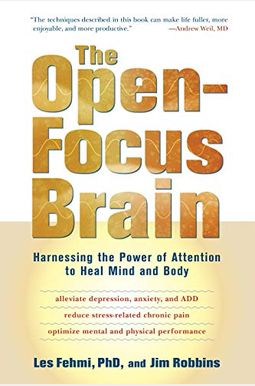 The Open-Focus Brain: Harnessing the Power of Attention to Heal Mind and Body The Open-Focus Brain: Harnessing the Power of Attention to Heal Mind and Body