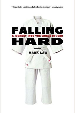 Falling Hard: A Journey Into the World of Judo Falling Hard: A Journey Into the World of Judo