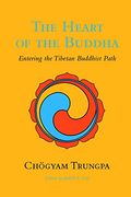 The Heart Of The Buddha: Entering The Tibetan Buddhist Path