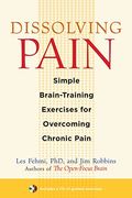 Dissolving Pain: Simple Brain-Training Exercises For Overcoming Chronic Pain