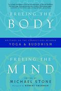 Freeing The Body, Freeing The Mind: Writings On The Connections Between Yoga And Buddhism