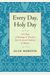 Every Day, Holy Day: 365 Days Of Teachings And Practices From The Jewish Tradition Of Mussar