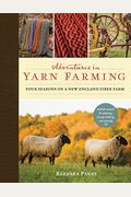 Adventures In Yarn Farming: Four Seasons On A New England Fiber Farm