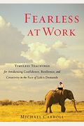 Fearless At Work: Timeless Teachings For Awakening Confidence, Resilience, And Creativity In The Face Of Life's Demands