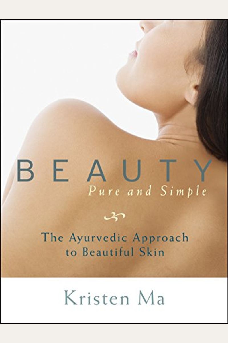 Beauty Pure And Simple: The Ayurvedic Approach To Beautiful Skin