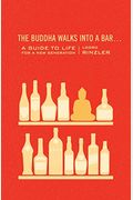 The Buddha Walks Into A Bar...: A Guide To Life For A New Generation