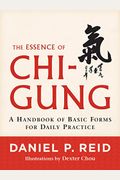 The Essence Of Chi-Gung: A Handbook Of Basic Forms For Daily Practice