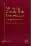 Managing Closely Held Corporations: A Legal Guidebook