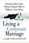 Living A Covenant Marriage: Practical Advice From Thirteen Experts Who've Walked In Your Shoes