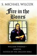 Fire In The Bones: William Tyndale--Martyr, Father Of The English Bible