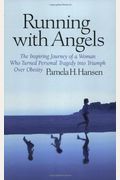 Running With Angels: The Inspiring Journey Of A Woman Who Turned Personal Tragedy Into Triumph Over Obesity