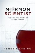 Mormon Scientist: The Life And Faith Of Henry Eyring