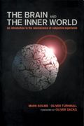 The Brain And The Inner World: An Introduction To The Neuroscience Of Subjective Experience