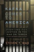Kafka Comes To America: Fighting For Justice In The War On Terror - A Public Defender's Inside Account