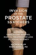 Invasion Of The Prostate Snatchers: No More Unnecessary Biopsies, Radical Treatment Or Loss Of Sexual Potency