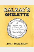 Balzac's Omelette: A Delicious Tour Of French Food And Culture With Honore'de Balzac