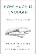 How Much Is Enough?: Money And The Good Life
