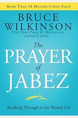 The Prayer Of Jabez: Breaking Through To The Blessed Life The Prayer Of Jabez: Breaking Through To The Blessed Life