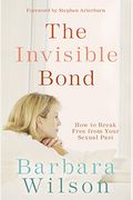The Invisible Bond: How To Break Free From Your Sexual Past