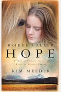 Bridge Called Hope: Stories Of Triumph From The Ranch Of Rescued Dreams